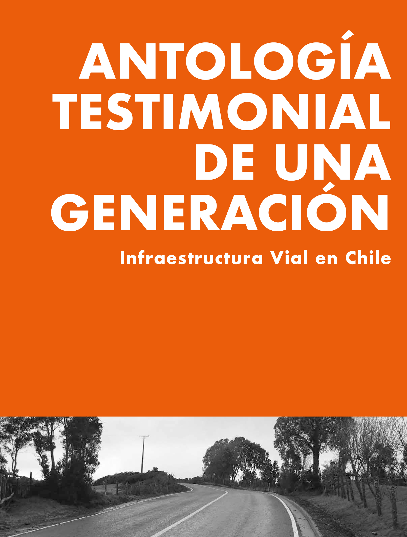 Portada: Antología Testimonial de una Generación. Infraestructura Vial en Chile